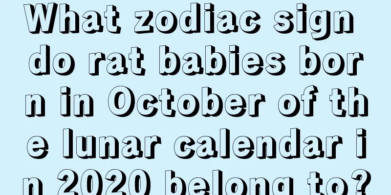 What zodiac sign do rat babies born in October of the lunar calendar in 2020 belong to?