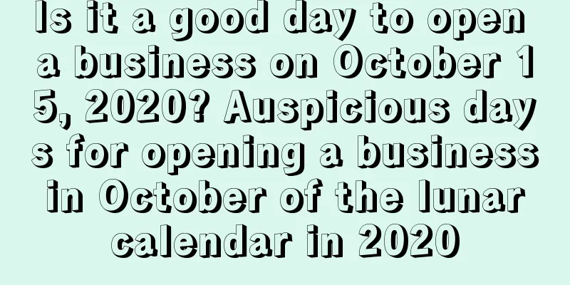 Is it a good day to open a business on October 15, 2020? Auspicious days for opening a business in October of the lunar calendar in 2020