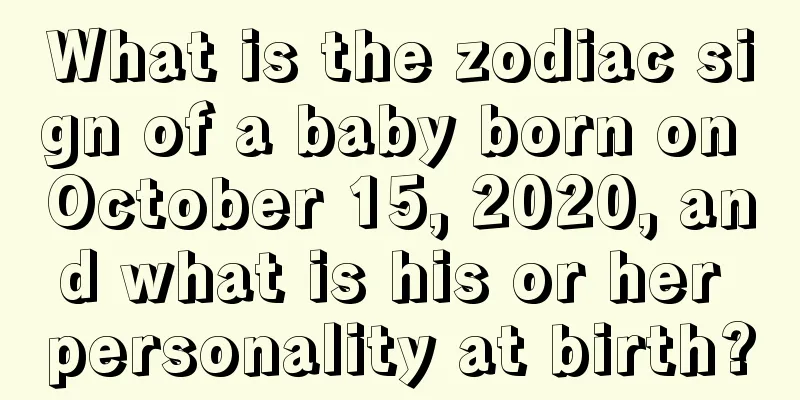 What is the zodiac sign of a baby born on October 15, 2020, and what is his or her personality at birth?