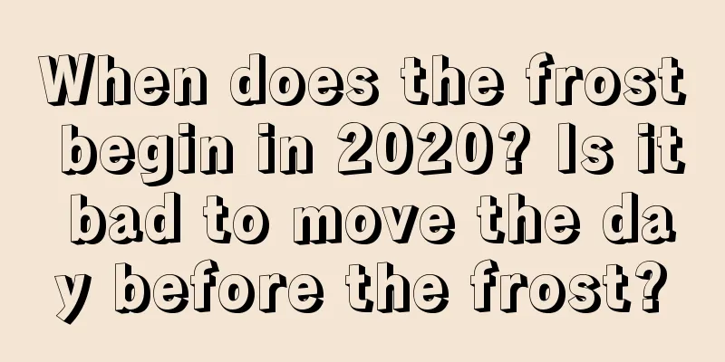 When does the frost begin in 2020? Is it bad to move the day before the frost?