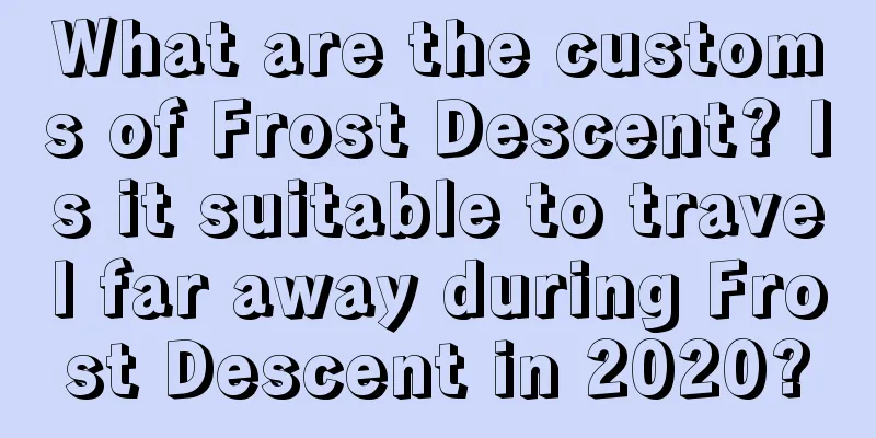 What are the customs of Frost Descent? Is it suitable to travel far away during Frost Descent in 2020?