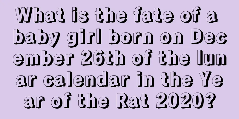 What is the fate of a baby girl born on December 26th of the lunar calendar in the Year of the Rat 2020?
