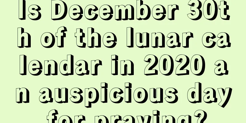 Is December 30th of the lunar calendar in 2020 an auspicious day for praying?