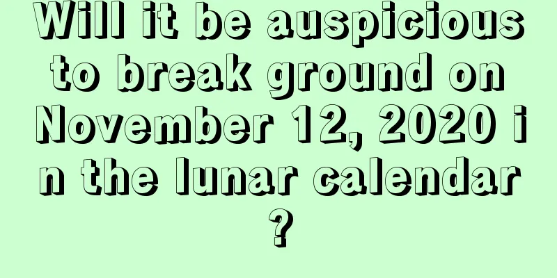 Will it be auspicious to break ground on November 12, 2020 in the lunar calendar?
