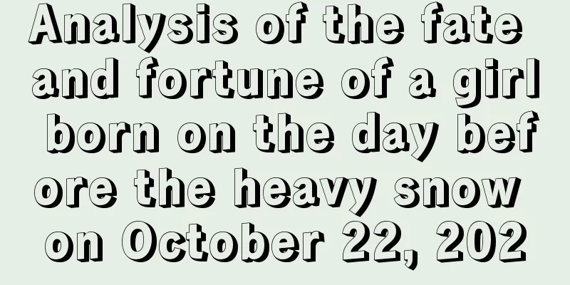 Analysis of the fate and fortune of a girl born on the day before the heavy snow on October 22, 2020