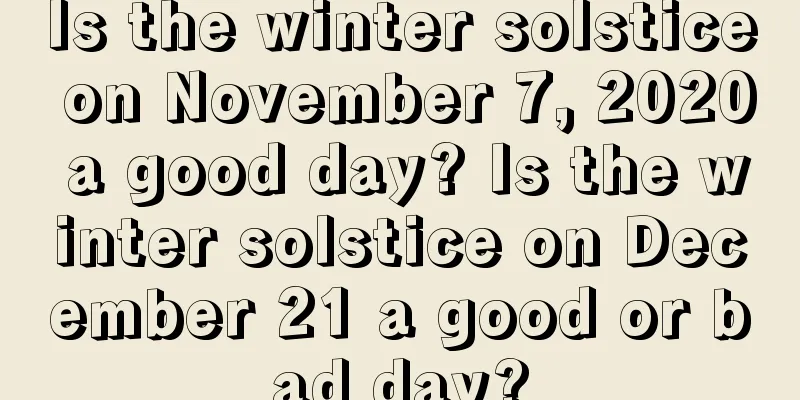 Is the winter solstice on November 7, 2020 a good day? Is the winter solstice on December 21 a good or bad day?