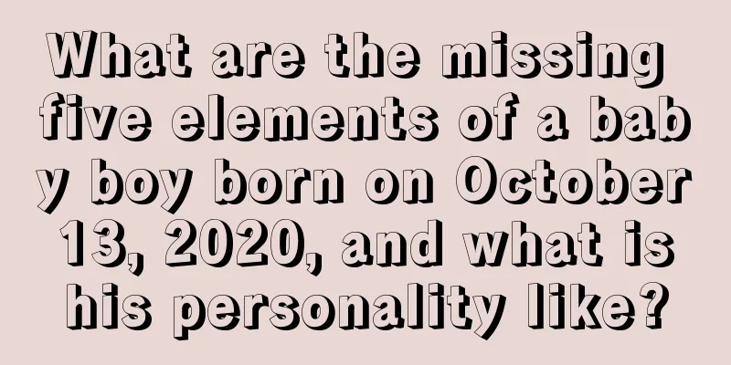 What are the missing five elements of a baby boy born on October 13, 2020, and what is his personality like?