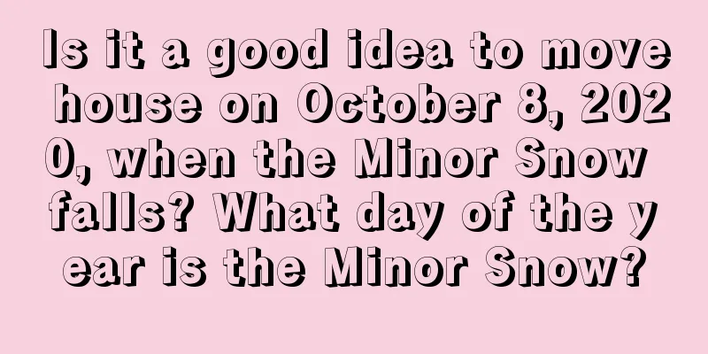 Is it a good idea to move house on October 8, 2020, when the Minor Snow falls? What day of the year is the Minor Snow?