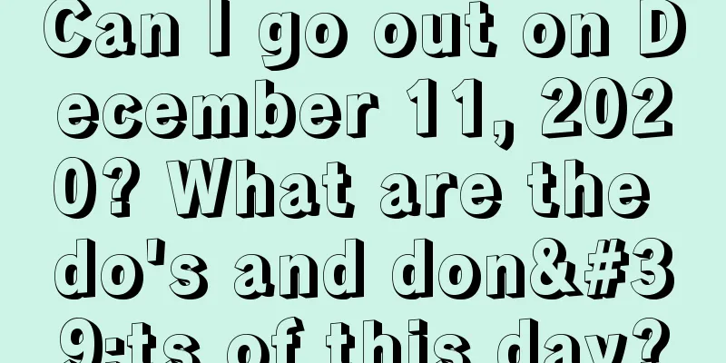 Can I go out on December 11, 2020? What are the do's and don'ts of this day?