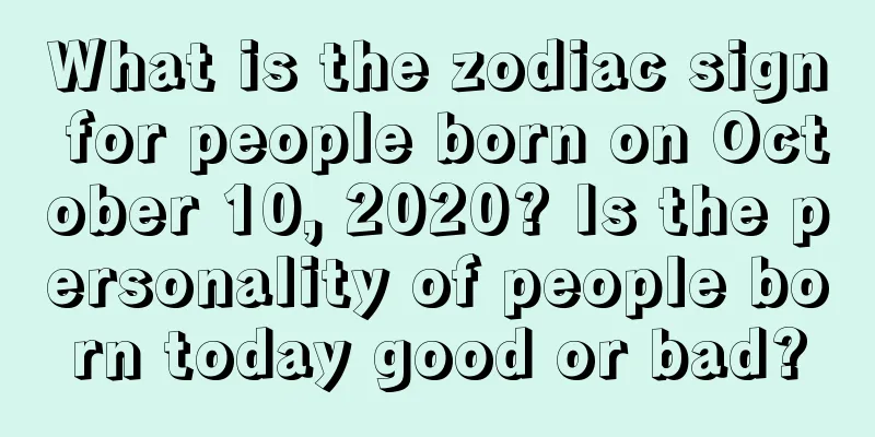 What is the zodiac sign for people born on October 10, 2020? Is the personality of people born today good or bad?