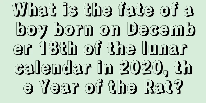 What is the fate of a boy born on December 18th of the lunar calendar in 2020, the Year of the Rat?