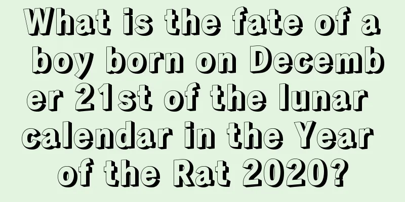 What is the fate of a boy born on December 21st of the lunar calendar in the Year of the Rat 2020?