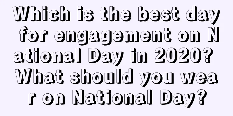 Which is the best day for engagement on National Day in 2020? What should you wear on National Day?