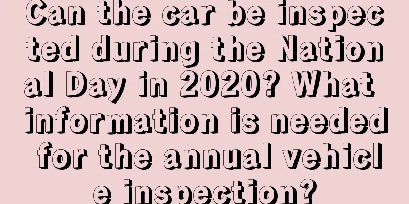 Can the car be inspected during the National Day in 2020? What information is needed for the annual vehicle inspection?
