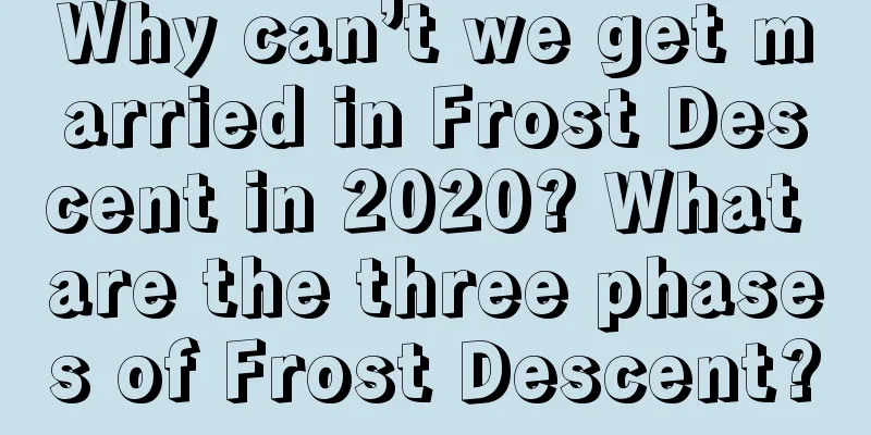 Why can’t we get married in Frost Descent in 2020? What are the three phases of Frost Descent?