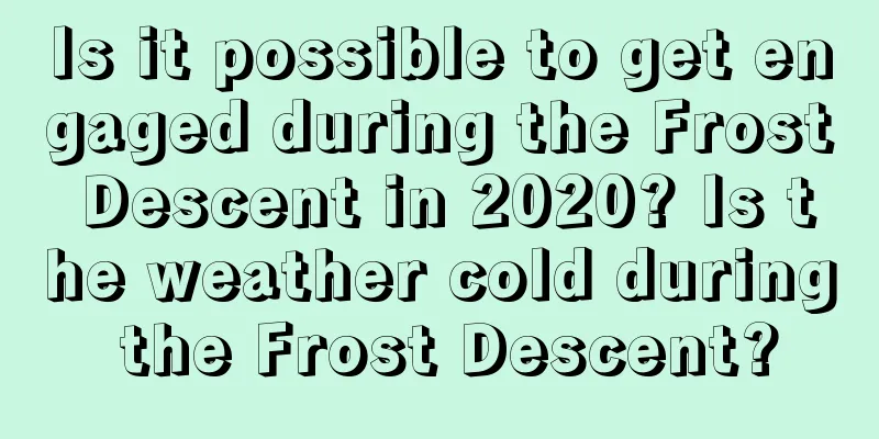 Is it possible to get engaged during the Frost Descent in 2020? Is the weather cold during the Frost Descent?