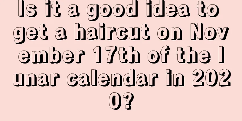 Is it a good idea to get a haircut on November 17th of the lunar calendar in 2020?
