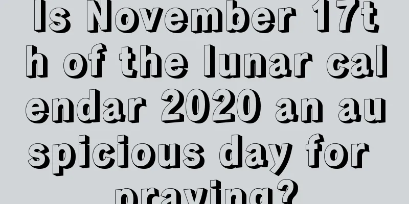 Is November 17th of the lunar calendar 2020 an auspicious day for praying?