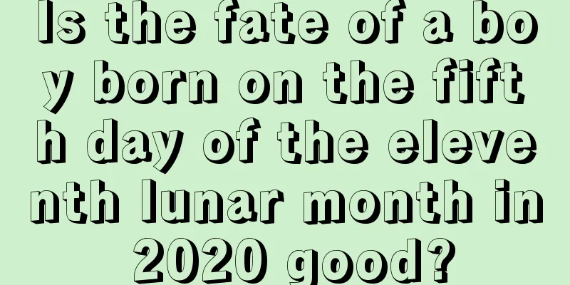 Is the fate of a boy born on the fifth day of the eleventh lunar month in 2020 good?