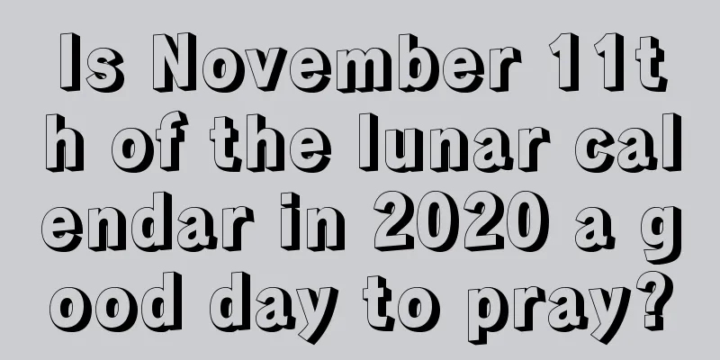 Is November 11th of the lunar calendar in 2020 a good day to pray?