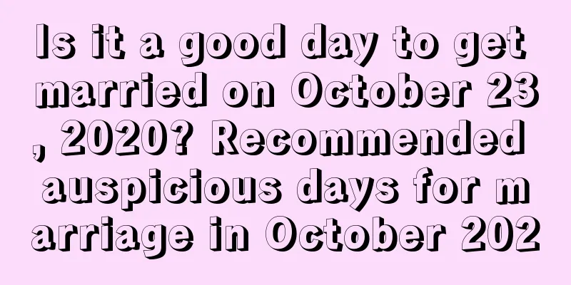 Is it a good day to get married on October 23, 2020? Recommended auspicious days for marriage in October 2020