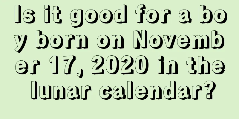 Is it good for a boy born on November 17, 2020 in the lunar calendar?