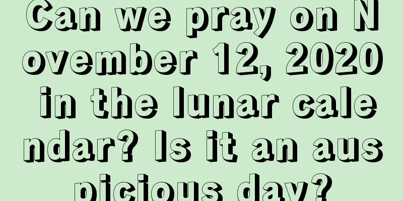 Can we pray on November 12, 2020 in the lunar calendar? Is it an auspicious day?