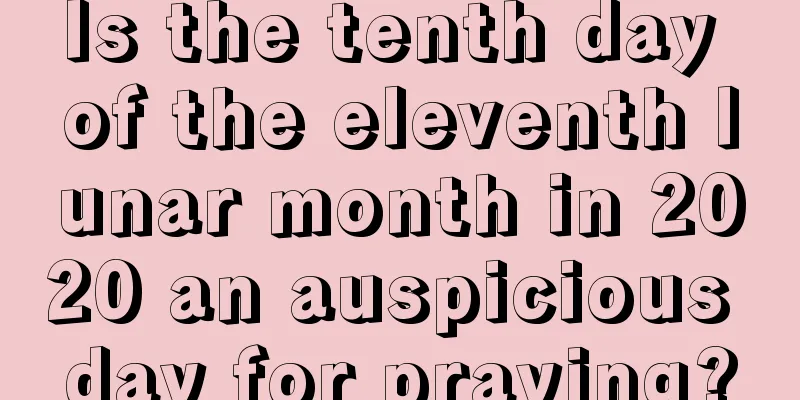 Is the tenth day of the eleventh lunar month in 2020 an auspicious day for praying?