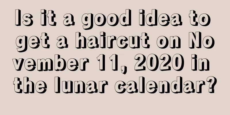 Is it a good idea to get a haircut on November 11, 2020 in the lunar calendar?