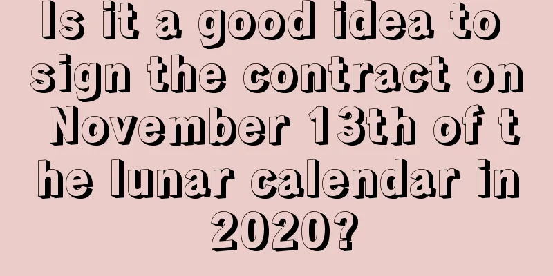 Is it a good idea to sign the contract on November 13th of the lunar calendar in 2020?