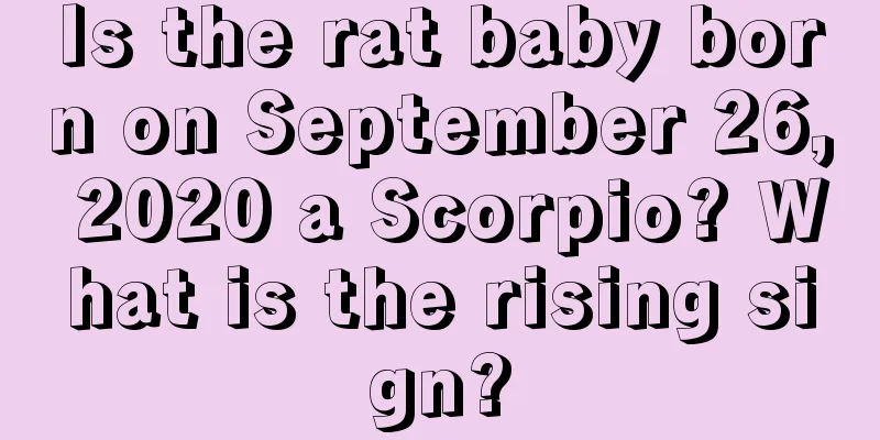 Is the rat baby born on September 26, 2020 a Scorpio? What is the rising sign?