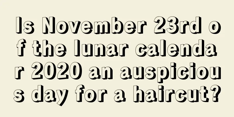 Is November 23rd of the lunar calendar 2020 an auspicious day for a haircut?