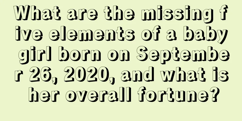 What are the missing five elements of a baby girl born on September 26, 2020, and what is her overall fortune?