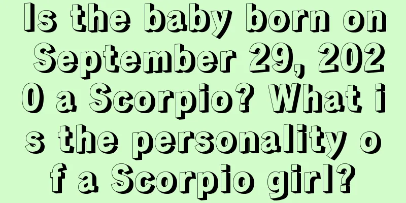Is the baby born on September 29, 2020 a Scorpio? What is the personality of a Scorpio girl?