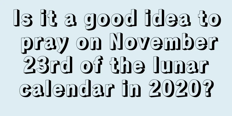 Is it a good idea to pray on November 23rd of the lunar calendar in 2020?