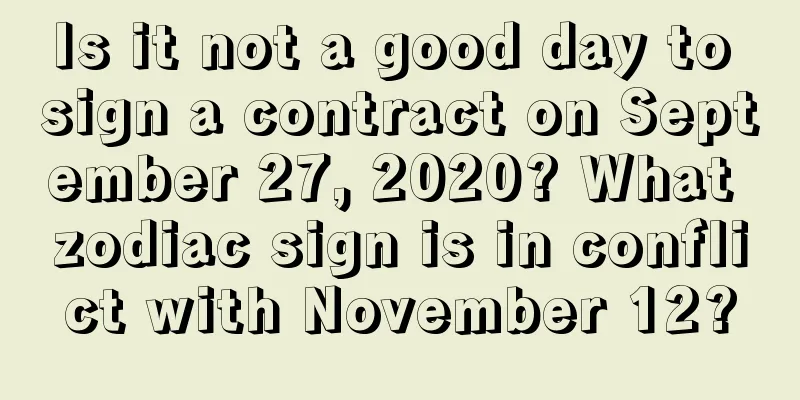 Is it not a good day to sign a contract on September 27, 2020? What zodiac sign is in conflict with November 12?