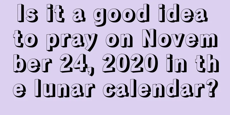 Is it a good idea to pray on November 24, 2020 in the lunar calendar?