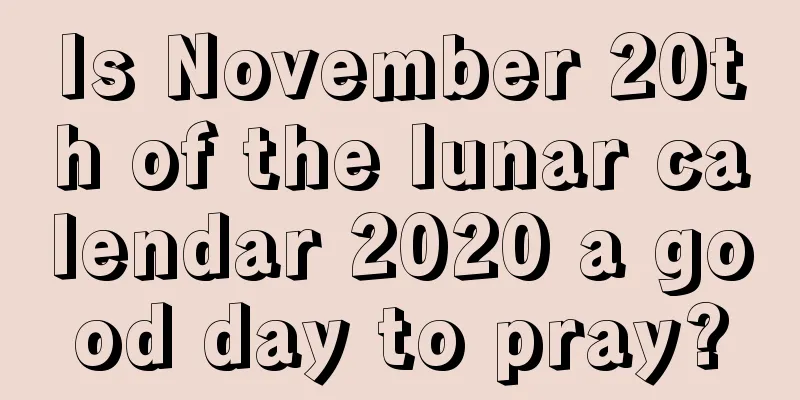 Is November 20th of the lunar calendar 2020 a good day to pray?