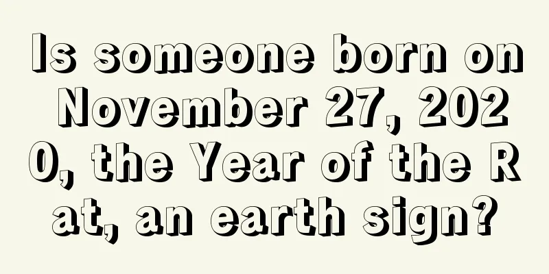 Is someone born on November 27, 2020, the Year of the Rat, an earth sign?