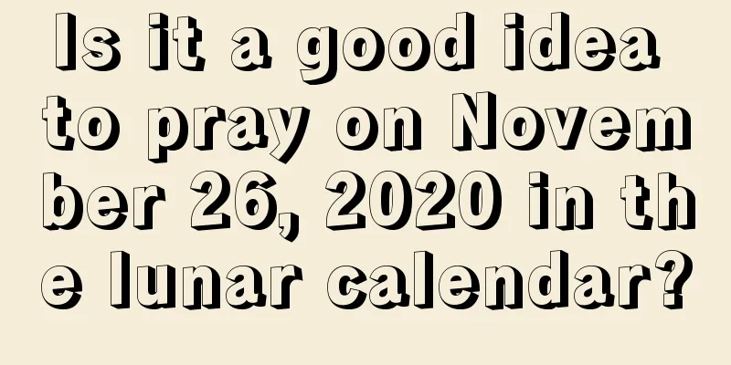 Is it a good idea to pray on November 26, 2020 in the lunar calendar?