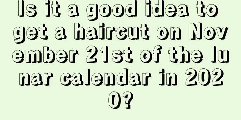 Is it a good idea to get a haircut on November 21st of the lunar calendar in 2020?