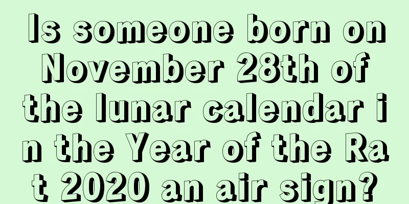 Is someone born on November 28th of the lunar calendar in the Year of the Rat 2020 an air sign?