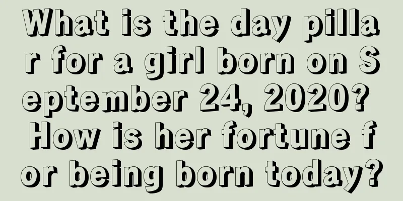 What is the day pillar for a girl born on September 24, 2020? How is her fortune for being born today?