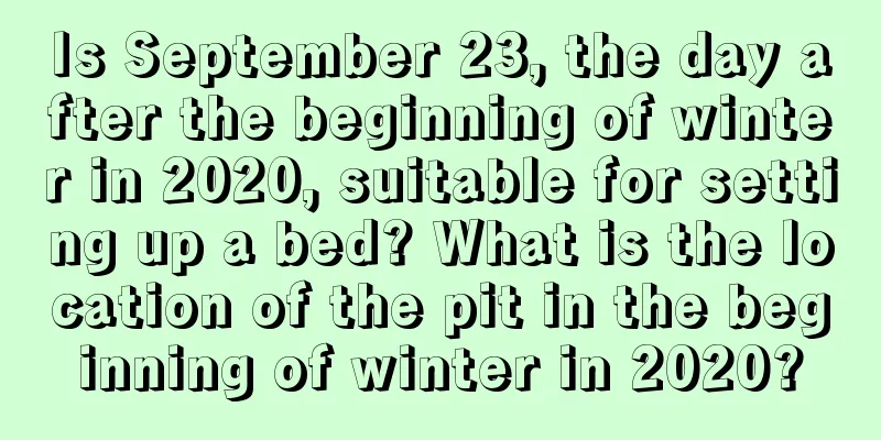 Is September 23, the day after the beginning of winter in 2020, suitable for setting up a bed? What is the location of the pit in the beginning of winter in 2020?