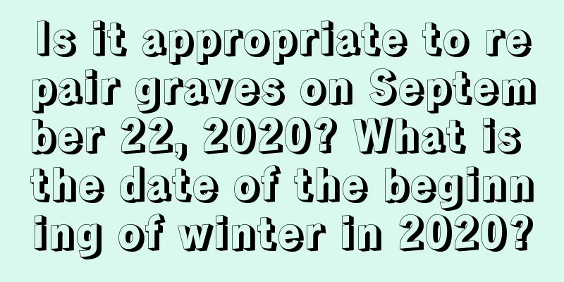 Is it appropriate to repair graves on September 22, 2020? What is the date of the beginning of winter in 2020?
