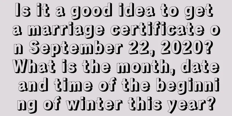 Is it a good idea to get a marriage certificate on September 22, 2020? What is the month, date and time of the beginning of winter this year?