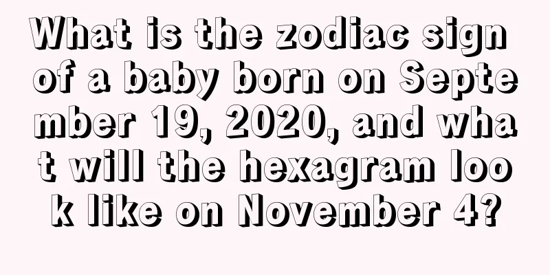 What is the zodiac sign of a baby born on September 19, 2020, and what will the hexagram look like on November 4?