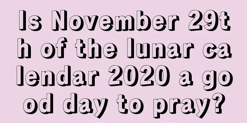 Is November 29th of the lunar calendar 2020 a good day to pray?