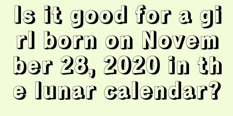 Is it good for a girl born on November 28, 2020 in the lunar calendar?