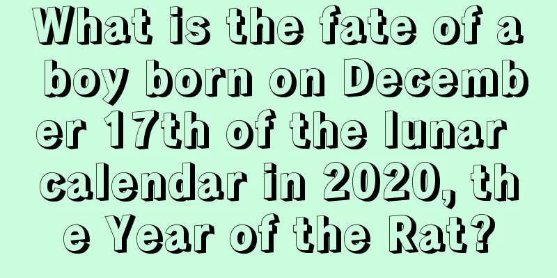 What is the fate of a boy born on December 17th of the lunar calendar in 2020, the Year of the Rat?
